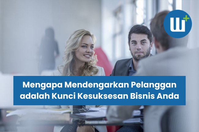 Mengapa Mendengarkan Pelanggan adalah Kunci Kesuksesan Bisnis Anda